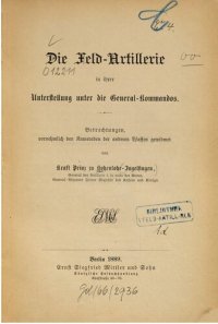 cover of the book Die Feld-Artillerie in ihrer Unterstellung unter die General-Kommandos : Betrachtungen, vornehmlich den Kameraden der andere Waffen gewidmet