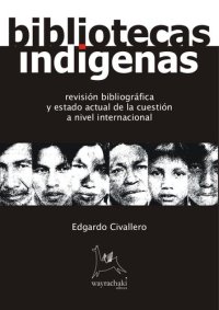 cover of the book Bibliotecas indígenas. Revisión bibliográfica y estado actual de la cuestión a nivel internacional