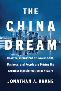 cover of the book The China Dream: How the Aspirations of Government, Business, and People are Driving the Greatest Transformation in History