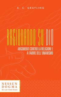 cover of the book Ragionando su Dio. Argomenti contro la religione e a favore dell'umanismo