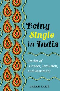 cover of the book Being Single in India: Stories of Gender, Exclusion, and Possibility