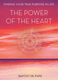 cover of the book The Power of the Heart: Finding Your True Purpose in Life with today's greatest spiritual teachers - Baptist de Pape,  Eckhart Tolle, Maya Angelou, Deepak Chopra, Paulo Coelho, Isabel Allende, Marci Shimoff, Marianne Williamson, Gary Zukav, Neale Donald W