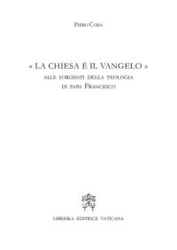 cover of the book "La Chiesa è il Vangelo". Alle sorgenti della teologia di papa Francesco (Jorge Bergoglio)