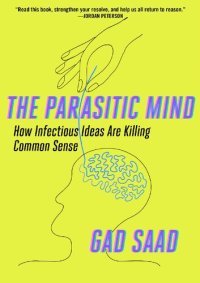 cover of the book The Parasitic Mind: How Infectious Ideas Are Killing Common Sense