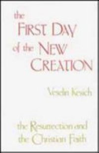 cover of the book The First Day of the New Creation: The Resurrection and the Christian Faith