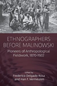 cover of the book Ethnographers Before Malinowski: Pioneers of Anthropological Fieldwork, 1870-1922