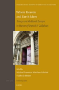 cover of the book Where Heaven and Earth Meet: Essays on Medieval Europe in Honor of Daniel F. Callahan