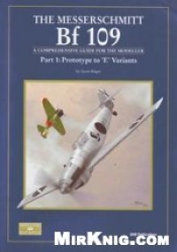 cover of the book The Messerschmitt Bf 109: Prototype to 'E' Variants. A Comprehensive Guide for the Modeller