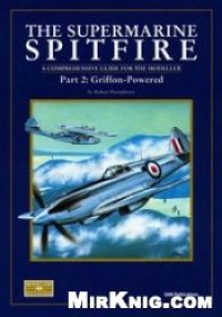 cover of the book The Supermarine Spitfire: Griffon-Powered. A Comprehensive Guide for the Modeller