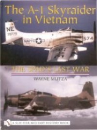 cover of the book The A-1 Skyraider in Vietnam: The Spad’s Last War