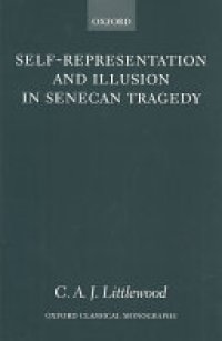 cover of the book Self-representation and Illusion in Senecan Tragedy