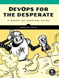 cover of the book DevOps for the Desperate: A Hands-On Survival Guide