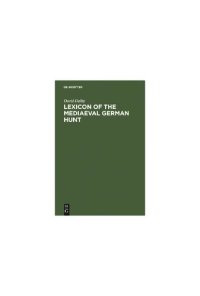 cover of the book Lexicon of the Mediaeval German Hunt: A Lexicon of Middle High German Terms (1050-1500), Associated With the Chase, Hunting With Bows, Falconry, Trapping and Fowling