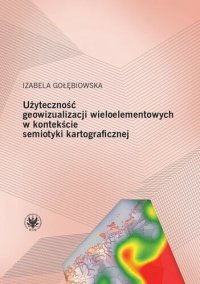 cover of the book Użyteczność geowizualizacji wieloelementowych w kontekście semiotyki kartograficznej