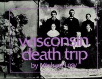 cover of the book Wisconsin death trip; with a preface by Warren Sesman.