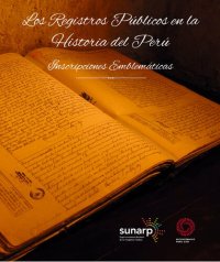 cover of the book Los Registros Públicos en la historia del Perú. Inscripciones Emblemáticas