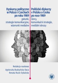 cover of the book Dyskursy polityczne w Polsce i Czechach po roku 1989: gatunki, strategie komunikacyjne, wizerunki medialne / Politické diskurzy v Polsku a Česku po roce 1989: žánry, komunikační strategie, mediální obrazy