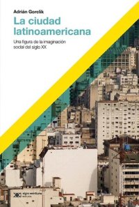 cover of the book La ciudad latinoamericana. Una figura de la imaginación social del siglo XX