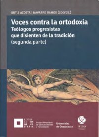 cover of the book Voces contra la ortodoxia. Teólogos progresistas que disienten de la tradición (segunda parte)