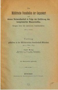 cover of the book Der militärische Fesselballon der Gegenwart und dessen Verwendung in Folge der Einführung des komprimierten Wasserstoffes ; einiges über die nahtlosen Stahlbehälter : Vortrag gehalten in der Militärischen Gesellschaft München am 3. März 1893