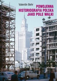 cover of the book Powojenna historiografia polska jako pole walki. Studium z socjologii wiedzy i polityki