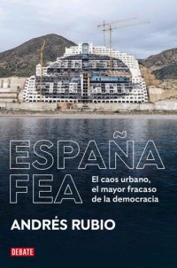 cover of the book España fea. El caos urbano, el mayor fracaso de la democracia