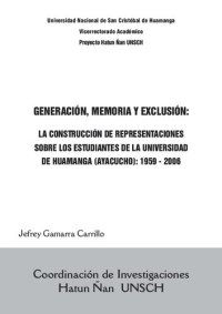 cover of the book Generación, memoria y exclusión: La construcción de representaciones sobre los estudiantes de la Universidad de Huamanga (Ayacucho): 1959-2006