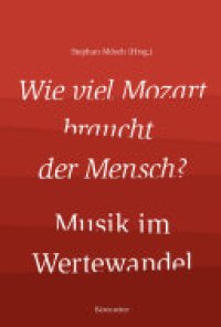 cover of the book Wie viel Mozart braucht der Mensch? Musik im Wertewandel