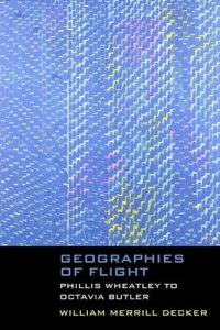 cover of the book Geographies of Flight: Phillis Wheatley to Octavia Butler