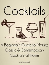 cover of the book Cocktails: A Beginners Guide to Making Classic and Contemporary Cocktails at Home