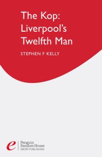 cover of the book The Kop: Liverpool's Twelfth Man