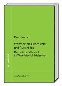 cover of the book Wahrheit als Geschichte und Augenblick: Die Kritik der Wahrheit im Werk Friedrich Nietzsches