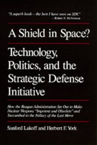 cover of the book A Shield in Space? Technology, Politics, and the Strategic Defense Initiative