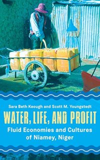 cover of the book Water, Life, and Profit: Fluid Economies and Cultures of Niamey, Niger