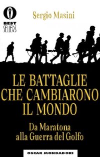 cover of the book Le battaglie che cambiarono il mondo. Da Maratona alla Guerra del Golfo