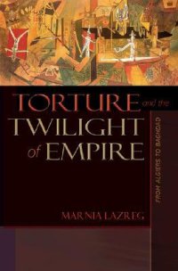 cover of the book Torture and the Twilight of Empire: From Algiers to Baghdad