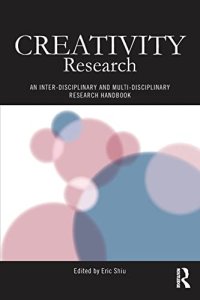 cover of the book Creativity Research: An Inter-Disciplinary and Multi-Disciplinary Research Handbook (Routledge Studies in Innovation, Organizations and Technology)
