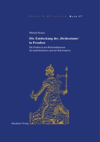 cover of the book Die Entdeckung des "Heidentums" in Preußen: Die Prußen in den Reformdiskursen des Spätmittelalters und der Reformation