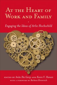 cover of the book At the Heart of Work and Family: Engaging the Ideas of Arlie Hochschild