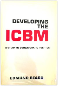 cover of the book Developing the ICBM: A Study in Bureaucratic Politics