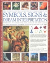 cover of the book Complete Illustrated Encyclopedia of Symbols, Signs & Dream Interpretation: Identification and Analysis of the Visual Vocabulary and Secret Language That Shapes Our Thoughts and Dreams and Dictates Our Reactions to the World