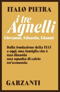 cover of the book I tre Agnelli. Giovanni, Edoardo, Gianni