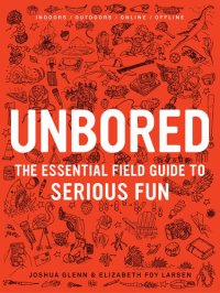 cover of the book UNBORED: The Essential Field Guide to Serious Fun