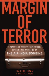 cover of the book Margin of Terror: A Reporter's Twenty-Year Odyssey Covering the Tragedies of the Air India Bombing