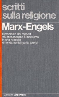 cover of the book Scritti sulla religione. ll problema dei rapporti tra cristianesimo e marxismo in una raccolta di fondamentali scritti teorici