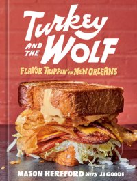 cover of the book Turkey and the Wolf : Flavor Trippin' in New Orleans [A Cookbook]