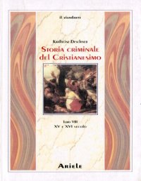 cover of the book Storia criminale del Cristianesimo. XV e XVI secolo. Dall'esilio dei papi in Avignone alla pace religiosa di Augusta