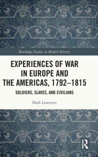 cover of the book Experiences of War in Europe and the Americas, 1792-1815: Soldiers, Slaves, and Civilians