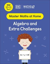 cover of the book Maths — No Problem! Algebra and Extra Challenges, Ages 10-11 (Key Stage 2)