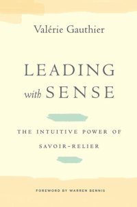 cover of the book Leading with Sense: The Intuitive Power of Savoir-Relier